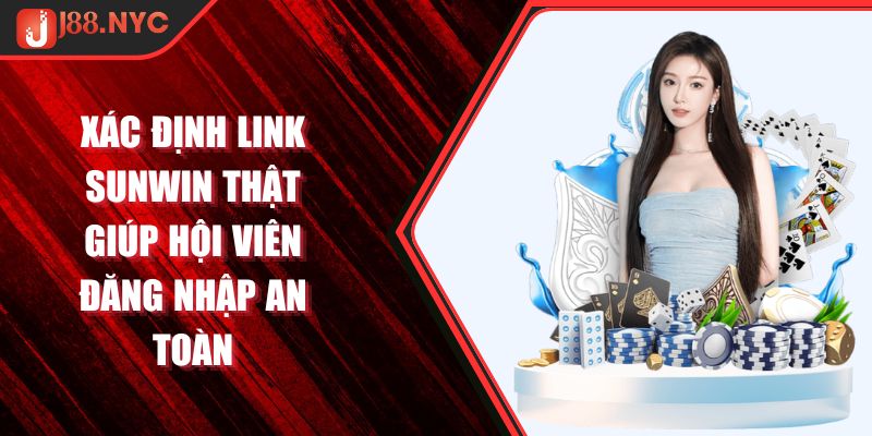 Xác Định Link Sunwin Thật Giúp Hội Viên Đăng Nhập An Toàn 1 xác định link Sunwin thật